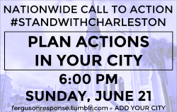 fergusonresponse:  NATIONWIDE CALL TO ACTIONSTAND WITH CHARLESTONSUNDAY