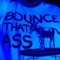 BOUNCE THAT ASS 🐴🏀 My new shirt, under a black light #dope