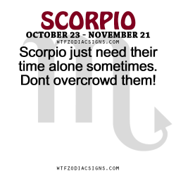 wtfzodiacsigns:  Scorpio just need their time alone sometimes.
