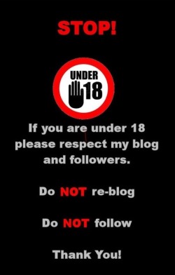 just-andrews-blog: Sorry guys but if you are under 18 then this