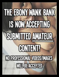 ebonywankbank:  The Ebony Wank Bank surpassed 14,000 followers