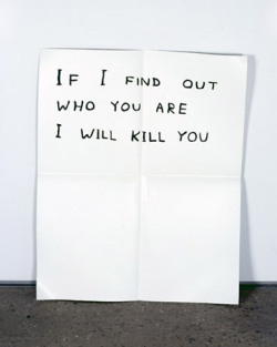 creative-day:  David Shrigley If I Find Out Who You Are I Will