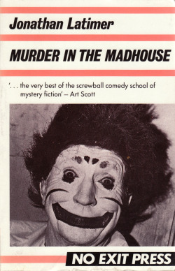 Murder In The Madhouse, by Jonathan Latimer (No Exit Press, 1988).From