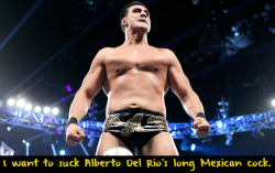 wwewrestlingsexconfessions:  I want to suck Alberto Del Rio’s