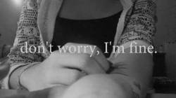 la-ragazza-dai-mille-problemi:  “Don’t worry, i’m fine”