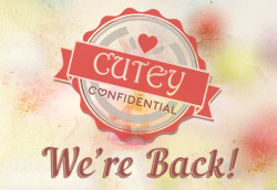 cutey-confidential:  Hello Cutey fans!  If you haven’t heard