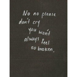 You wont always be this broken on We Heart It. http://weheartit.com/entry/78512103/via/chelseyy_xox