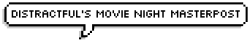 distractful:   ITS BACK!!! movie night masterpost! all links