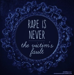 sorrynotsorrybi:Rape is never the victim’s fault. 