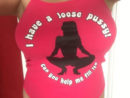 happygirlemilyp:  Look what daddy made!! Loose pussy tank tops !!!! I love mine so much I’m gonna where it out to the bars with daddy tonight when he takes me out for cock lol!! Daddy loves helping me fill my holes!! It’s gonna be so much easier withe