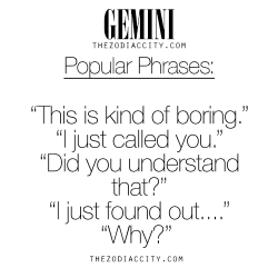 zodiaccity:  Zodiac Gemini Popular Phrases. For much more on