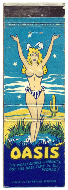 Featuring the Worst Shows in America,— But the Best Time in the World!..Vintage 50’s-era matchbook from the infamous ‘OASIS Cabaret’ nightclub; located in a basement at the corner of Baltimore and Frederick Streets, in the heart of Baltimore’s