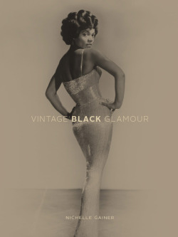 superheroesincolor:   Vintage Black Glamour (2015) by Nichelle Gainer  “Using rarely accessed photographic archives and private collections, inspired by her family history, Nichelle Gainer has unearthed a revealing treasure trove of historic photographs