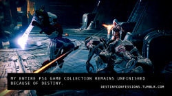 destinyconfessions:  “My entire PS4 game collection remains