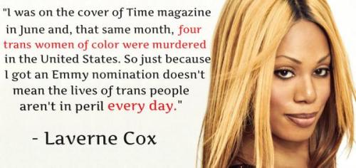 ethiopienne:  “I was on the cover of Time magazine in June, and that same month, four trans women of color were murdered in the United States. So just because I got an Emmy nomination doesn’t mean the lives of trans people aren’t in peril