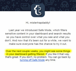 noblegaming: mistertrapdaddy:  TUMBLR IS RE-ACTIVATING SAFE MODE!