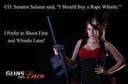 gunsandlace:  CO Senator Salazar said I should buy a rape whistle…