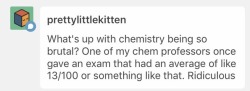 Chemistry isn’t brutal. Only certain professors are. I