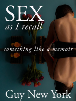 quickienewyork: I wrote a new book!  Sex as I Recall is a collection