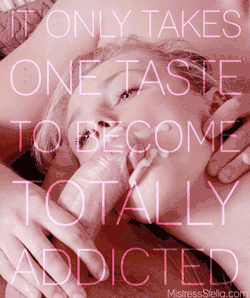 superior-mistress-stella:  It takes only one taste to become
