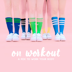 nanssagajii:  [on workout] a mix to work your body! listen â™¡