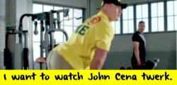 wrestlingssexconfessions:  I want to watch John Cena twerk. 