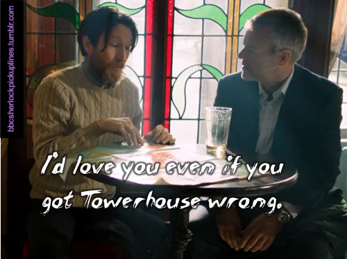 “I’d love you even if you got Towerhouse wrong.”
