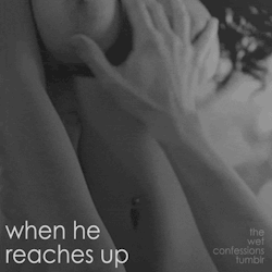 the-wet-confessions:  when he reaches up 