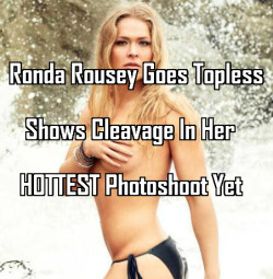 sexystory859:  Ronda Rousey Goes Topless, Shows Cleavage In Her