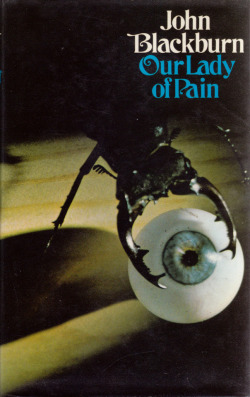 Our Lady Of Pain, by John Blackburn (Jonathan Cape, 1974). From
