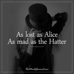 voodooprincessrn: Lost as Alice… Mad as the  Hatter