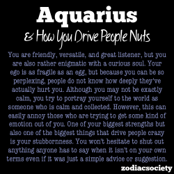 zodiacsociety:  Aquarius and how you drive people nuts  OMG so