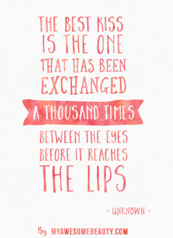 myawesomebeautyposts: The best kiss is the one that has been