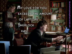 &ldquo;My love for you exceeds the amount of laptops Sherlock has.&rdquo;