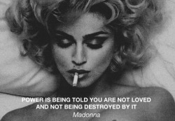 Power is being told you are not loved and not being destroyed