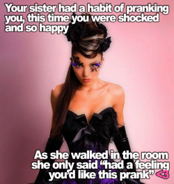 cicistories:  You never know what goes on in your sisters head, especially if you were close while growing up. I had a neighbor that was scared to try on makeup so she put it on me first, early on I knew I liked girly stuff, it was just a long road gettin