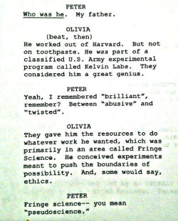 misfittoysandwallflowers:  Fringe Pilot script excerpt- Peter