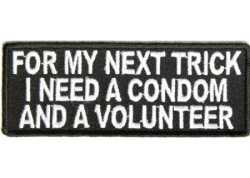 biker-patches:  For my next trick i need a condom and a volunteer