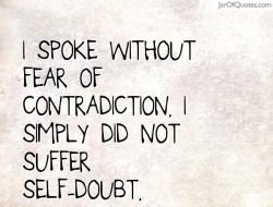 jar-of-quotes:  “I spoke without fear of contradiction. I simply
