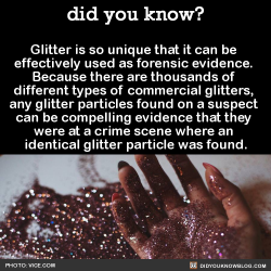 did-you-kno:  Glitter is so unique that it can be  effectively