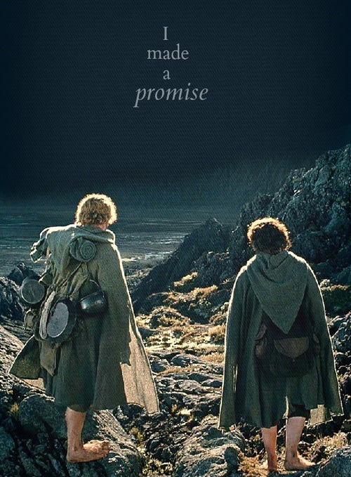 “Don’t you leave him, Samwise Gamgee.” And I don’t mean to; I don’t mean to. (Sam to Frodo, The Lord of the Rings ~ The Fellowship of the Ring)