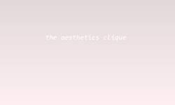 calisteia:♡the aesthetics clique♡hey friends ! i decided
