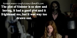 horror-movie-confessions:  “The plot of Sinister is so slow