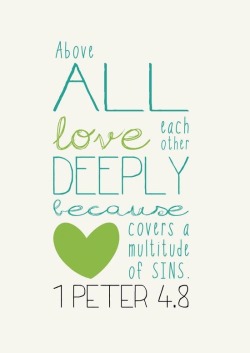 christ-our-glory:  1 Peter 4:8 (NIV)Above all, love each other