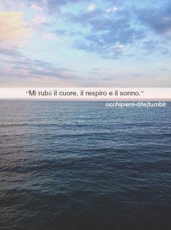 occhipieni-dite:  “Mi rubò il cuore, il respiro e il sonno.”