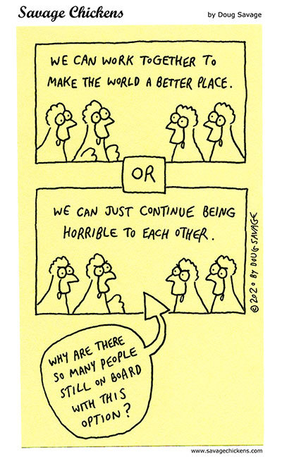 savagechickens:  Two Options.And here’s a bit more peace, for