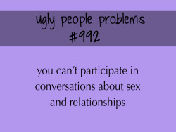 uglypeopleproblems:  submitted by anonymous