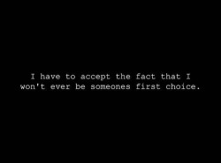quotes:  I have to accept the fact that I won’t ever be someones