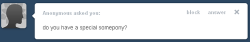 askbreejetpaw:  Ive never had a special somepony..  Aww ;w; Don’t