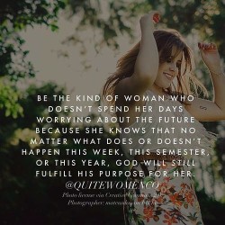 thevirtuousgirl:  Don’t worry, God will fulfill His purpose